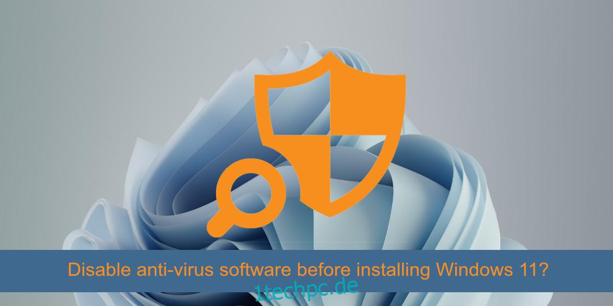 Deaktivieren Sie die Antivirensoftware, bevor Sie Windows 11 installieren