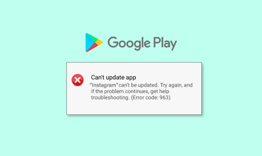 9 Möglichkeiten, den Google Play Store-Fehler 963 zu beheben